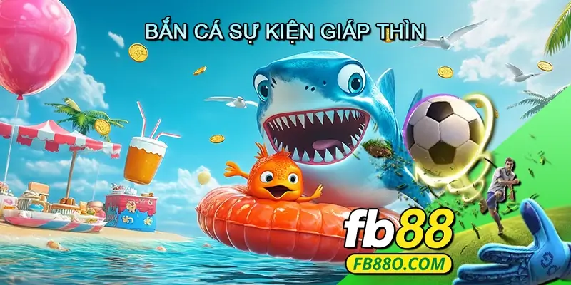 Bắn Cá Sự Kiện Giáp Thìn