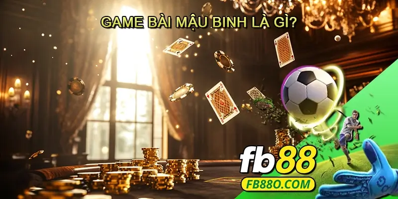 Game Bài Mậu Binh là gì