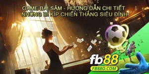 Game bài Sâm - Hướng dẫn chi tiết và những bí kíp chiến thắng siêu đỉnh
