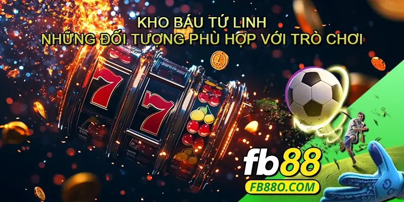 Kho báu tứ linh - Những đối tượng phù hợp với trò chơi