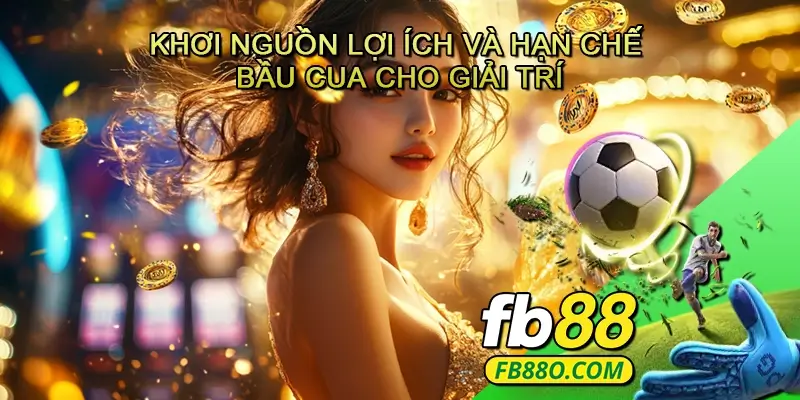 Khơi nguồn lợi ích và hạn chế của Bầu cua cho giải trí