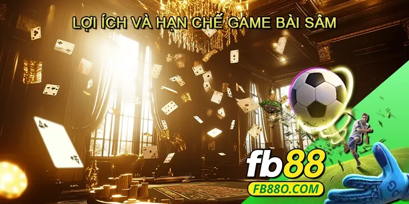 Lợi ích và hạn chế Game bài Sâm