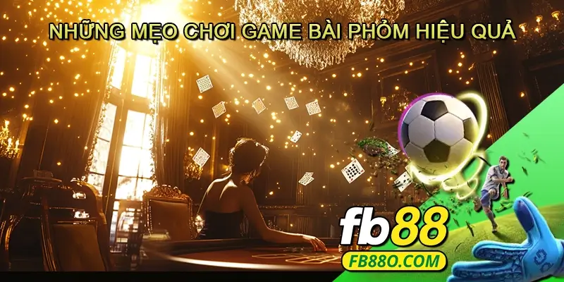 Những Mẹo Chơi Game Bài Phỏm Hiệu Quả