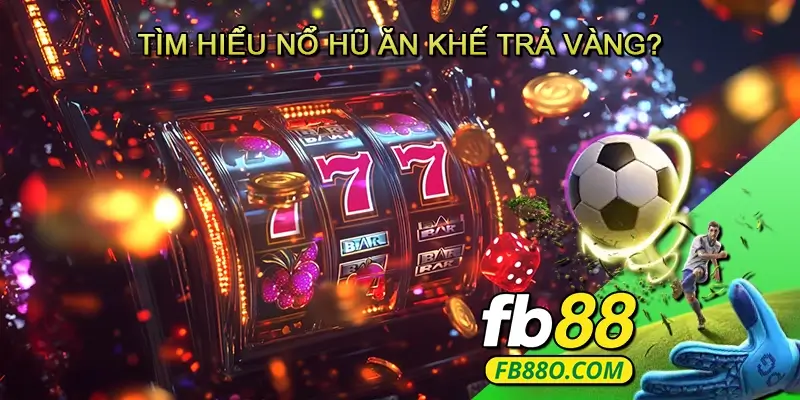 Nổ hũ Ăn khế trả vàng