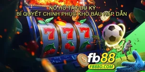 Nổ hũ Tây du ký - Bí quyết chinh phục kho báu hấp dẫn và cách chơi hiệu quả