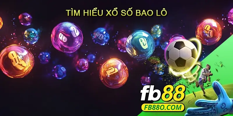 Tìm hiểu Xổ Số Bao Lô