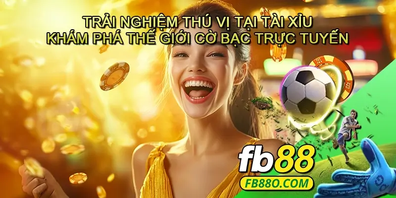 Trải nghiệm thú vị tại Tài xỉu - Khám phá thế giới cờ bạc trực tuyến