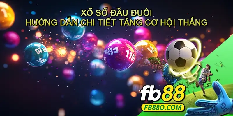 Xổ số Đầu đuôi - Hướng dẫn chi tiết và mẹo hay giúp tăng cơ hội thắng