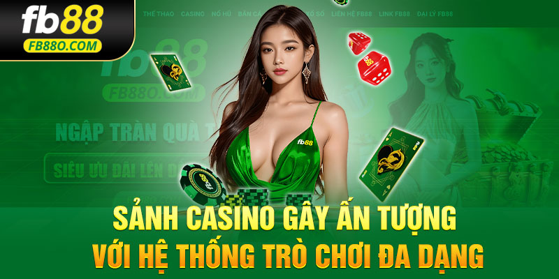 Sảnh casino gây ấn tượng với hệ thống trò chơi đa dạng