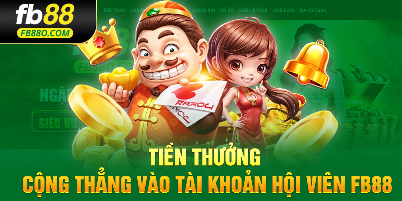 Tiền thưởng cộng thẳng vào tài khoản hội viên